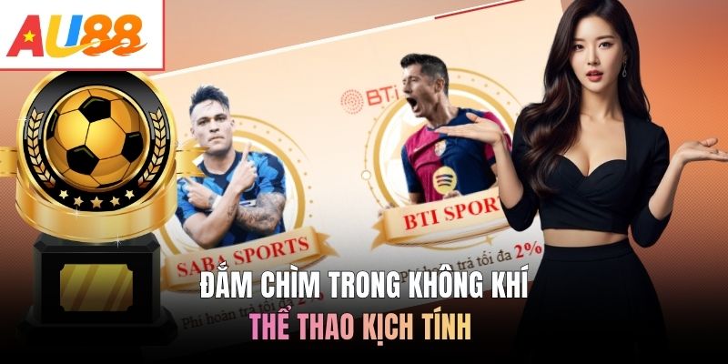 Đắm chìm trong không khí thể thao kịch tính