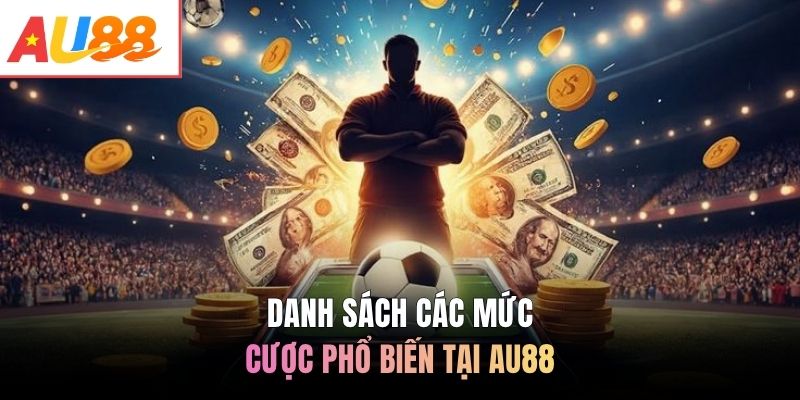 Danh sách các mức cược phổ biến tại AU88